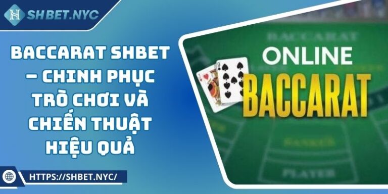 Baccarat SHBET – Chinh Phục Trò Chơi Và Chiến Thuật Hiệu Quả