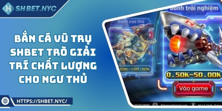 Bắn Cá Vũ Trụ SHBET Trò Giải Trí Chất Lượng Cho Ngư Thủ