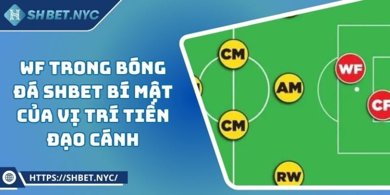 WF Trong Bóng Đá SHBET Bí Mật Của Vị Trí Tiền Đạo Cánh
